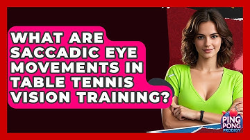 What Are Saccadic Eye Movements In Table Tennis Vision Training? - Ping Pong Prodigy