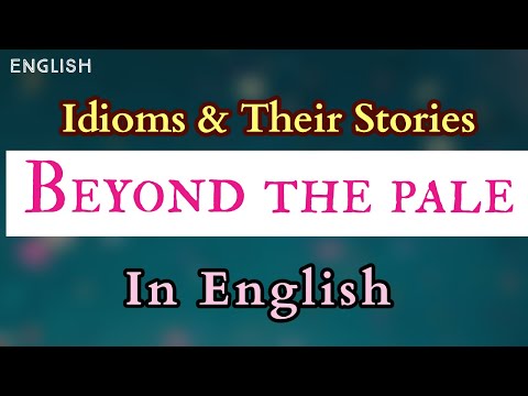 Beyond The Pale -Idiom And It's Story - Easy English Explanation