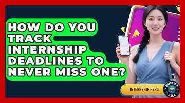 How Do You Track Internship Deadlines To Never Miss One? - Internship Hero