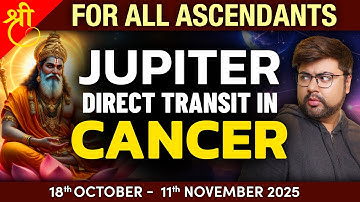 For All Ascendants | Jupiter Direct Transit in Cancer | 18th October - 11th November 2025 | Punneit