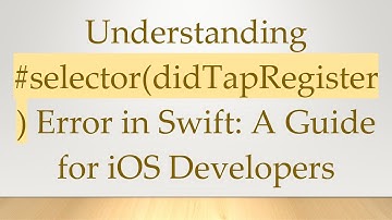 Understanding # selector(didTapRegister) Error in Swift: A Guide for iOS Developers