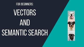 Introduction to Vectors and Semantic Search