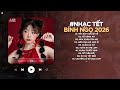Nhạc Chill Đón Tết 2026 - LK Nhạc Tết Bính Ngọ Hay Nhất 2026 - Nhạc Xuân Chill Nghe Là Thấy Tết Về