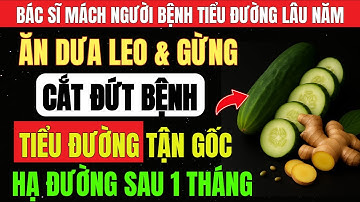 Người TIỂU ĐƯỜNG: DƯA LEO Kết Hợp GỪNG Cách Này – TIỂU ĐƯỜNG Ổn Định, KHỎI HẲN Không Cần THUỐC!