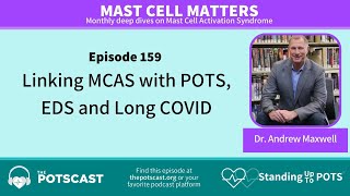 The POTScast E159: Mast Cell Matters: Linking MCAS with POTS, EDS, & Long COVID with Dr  Maxwell