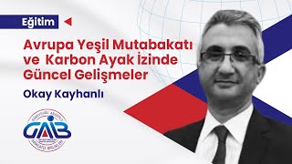 Avrupa Yeşil Mutabakatı ve Karbon Ayak İzinde Güncel Gelişmeler-Okay Kayhanlı