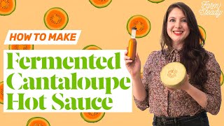 How to Make Fermented Cantaloupe Hot Sauce