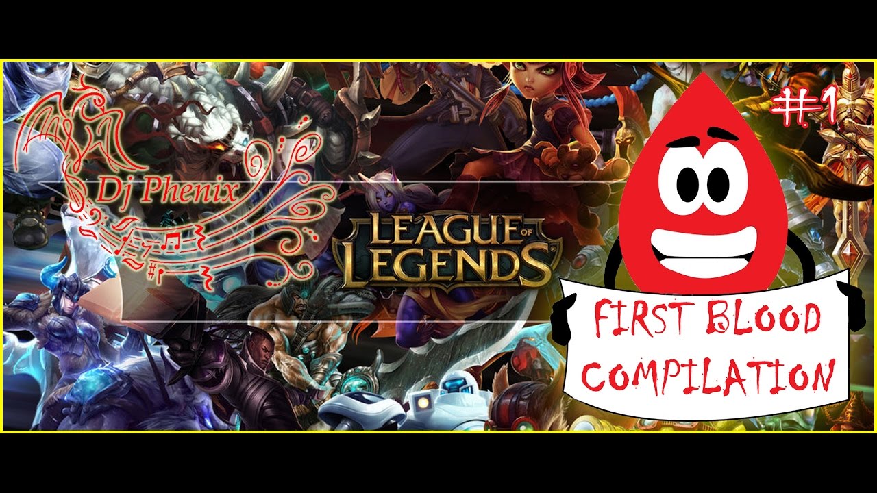 FIRST BLOOD COMPILATION #1 - DJ PHENIX aka YouDievsME  [League of Legend]