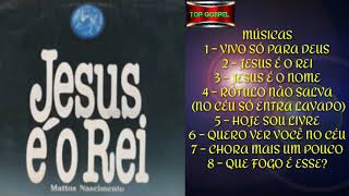 Mattos Nascimento   1992   Jesus é o Rei   Álbum Completo