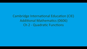CIE IGCSE 0606 Additional Mathematics Ch 2 - Quadratic Functions