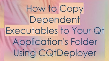 How to Copy Dependent Executables to Your Qt Application