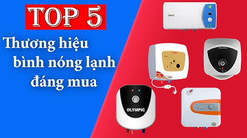 Top 5 thương hiệu Bình Nóng Lạnh đáng mua nhất năm 2022