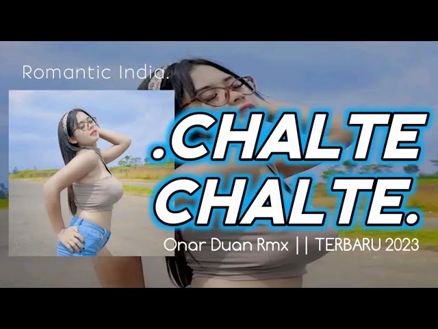 CHALTE CHALTE ( Remix )_Onar Duan RMX || TERBARU 2023 class=