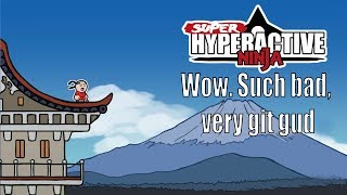 Super Hyperactive Ninja - Wow. Such bad, very git gud - Achievement/trophy Guide
