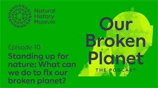Standing up for nature: What can we do to fix our broken planet? | Episode 10