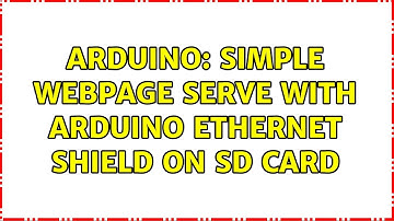 Arduino: Simple webpage serve with Arduino ethernet shield on SD card (2 Solutions!!)