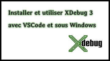Installer et utiliser Xdebug 3 / PHP / VSCode