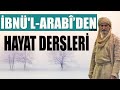 İBNÜ'L ARABÎ DEN ALTIN DEĞERİNDE HAYAT DERSLERİ | 30 DAKİKA