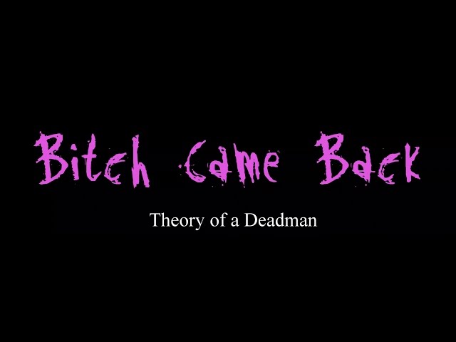 THEORY OF A DEADMAN - BITCH CAME BACK