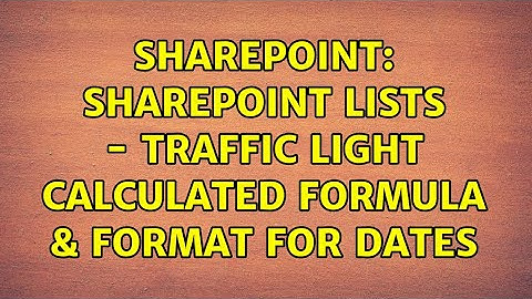 Sharepoint: Sharepoint Lists - Traffic Light Calculated Formula & Format for Dates