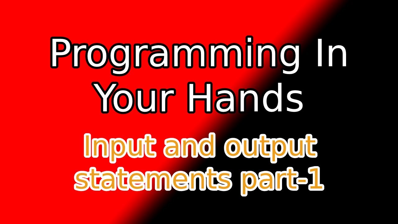 Programming in your Hands | Input and output statements - Part I - YouTube