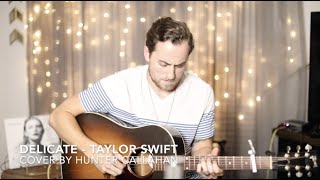 Delicate - Taylor Swift | Cover By Hunter Callahan