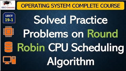 L 19-1: Solved Practice Problems on Round Robin CPU Scheduling Algorithm | Operating System
