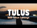 Tulus  1000 tahun lamanya lirik