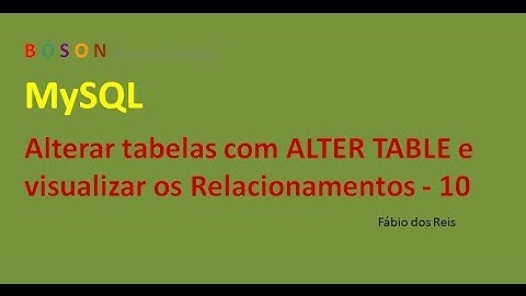 MySQL - Alterar Tabelas - ALTER TABLE e visualizar Relacionamentos - 10