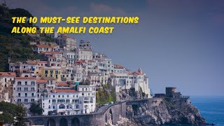 Breathtaking Discoveries: Exploring Amalfi Coast's Top 10 Sights | 4K Travel Guide