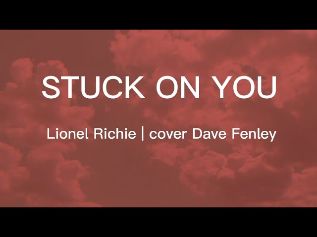 STUCK ON YOU • Lionel Richie  cover by Dave Fenley 