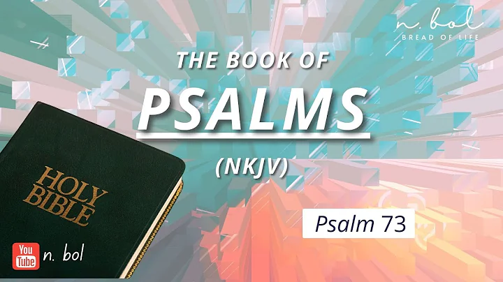 Psalm 73 - NKJV Audio Bible with Text (BREAD OF LIFE)