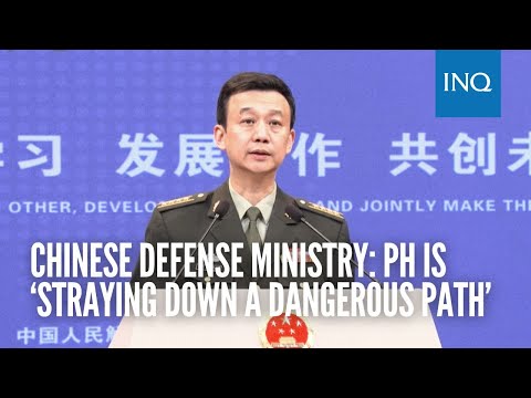 Chinese Defense Ministry amid WPS tension: PH is ‘straying down a dangerous path’