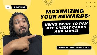 Maximizing Your Rewards: Using Debit to Pay Off Credit Cards and More!