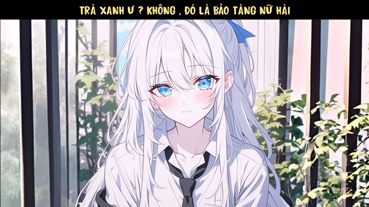 [ KẾT ĐAN ] TẬP 1 - TRÀ XANH Ư . KHÔNG , ĐÓ LÀ BẢO TÀNG NỮ HÀI.