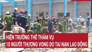 10 người thương vong do tai nạn lao động ở Yên Bái: Hiện trường thê thảm | Tin nóng