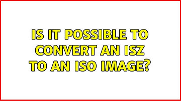 Ubuntu: Is it possible to convert an isz to an ISO image? (2 Solutions!!)