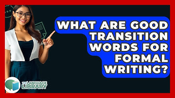 What Are Good Transition Words For Formal Writing? - The Language Library