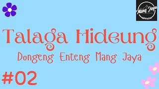 TALAGA HIDEUNG 02, Dongeng Enteng Mang Jaya, Carita Sunda @MangJaya