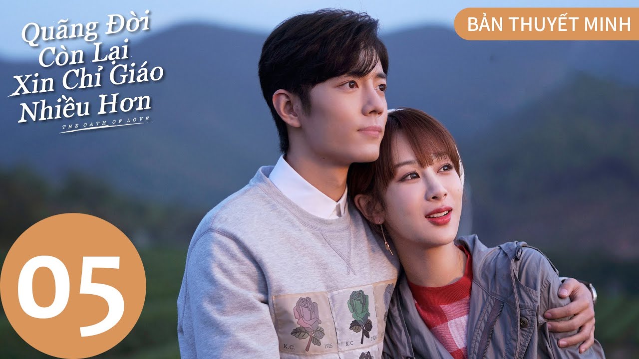 [BẢN THUYẾT MINH] | Quãng Đời Còn Lại Xin Chỉ Giáo Nhiều Hơn - Tập 5 | Dương Tử & Tiêu Chiến | WeTV