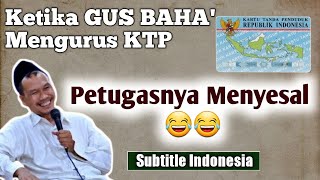 Kisah Lucu GUS BAHA Ketika Mengurus KTP