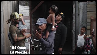 Lil Weezle Ft 104 Quan - What It Feel Like Pt2