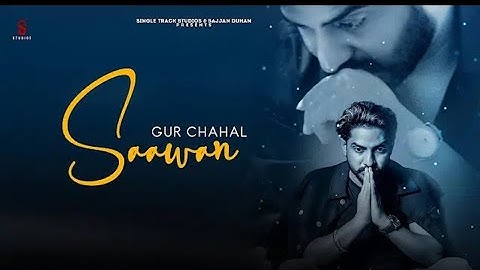 Saawan ki rees karooga Sajjna sadde rone di, Saawan Gur chahal new song 2020 punjabi song 2020
