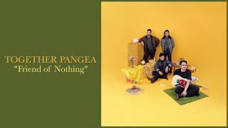 Vignette de la vidéo "Together Pangea - "Friend of Nothing""