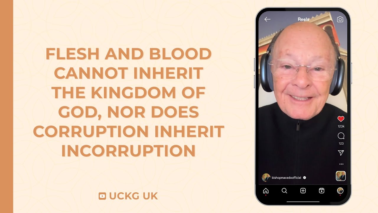 Flesh and Blood Cannot Inherit the Kingdom of God, Nor Does Corruption Inherit Incorruption