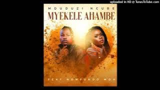 Mduduzi Ncube-Myekele Ahambe ft Nomfundo Moh