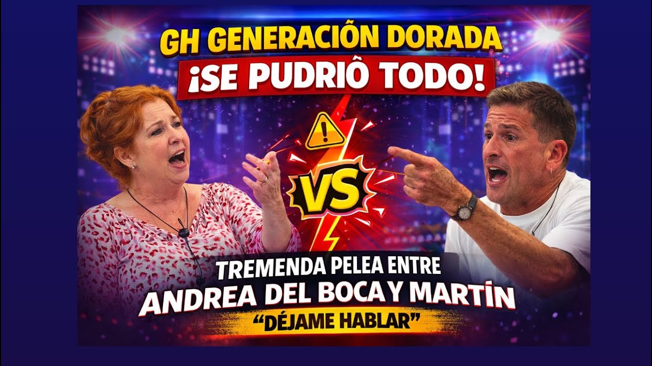 GH GENERACIÓN DORADA 📺 🔥 TREMENDA PELEA ENTRE ANDREA DEL BOCA Y MARTÍN 😱 “DÉJAME HABLAR”