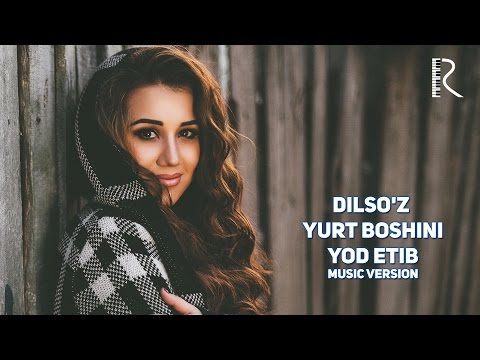 Dilso'z - Yurt boshini yod etib | Дилсуз - Юрт бошини ёд этиб (music version)