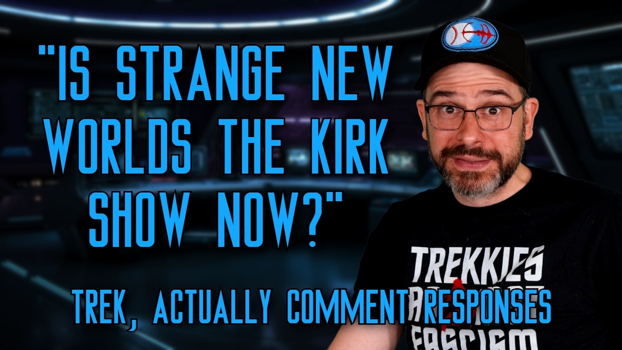 "Is Strange New Worlds the Kirk Show Now?" | Trek, Actually Comment Responses