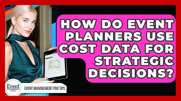 How Do Event Planners Use Cost Data For Strategic Decisions? - Event Management Pro Tips